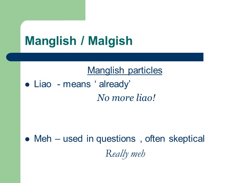 Manglish / Malgish Manglish particles Liao  - means ‘ already’   No